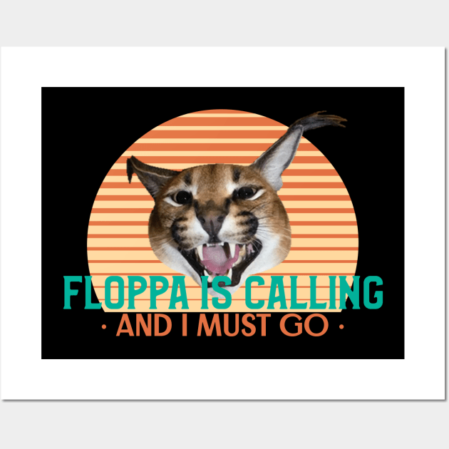 Floppa is calling and I must go - Funny Vintage Retro Big Floppa Caracal Design Wall Art by TheMemeCrafts